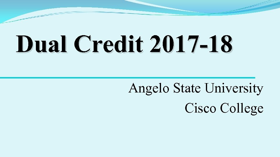 Dual Credit 2017 -18 Angelo State University Cisco College 
