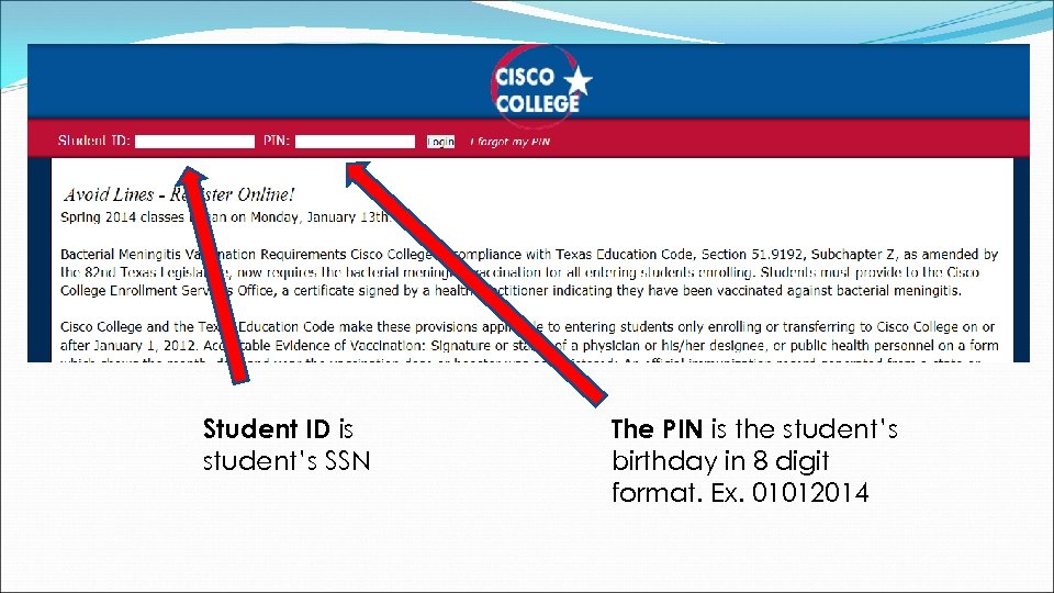 Student ID is student’s SSN The PIN is the student’s birthday in 8 digit