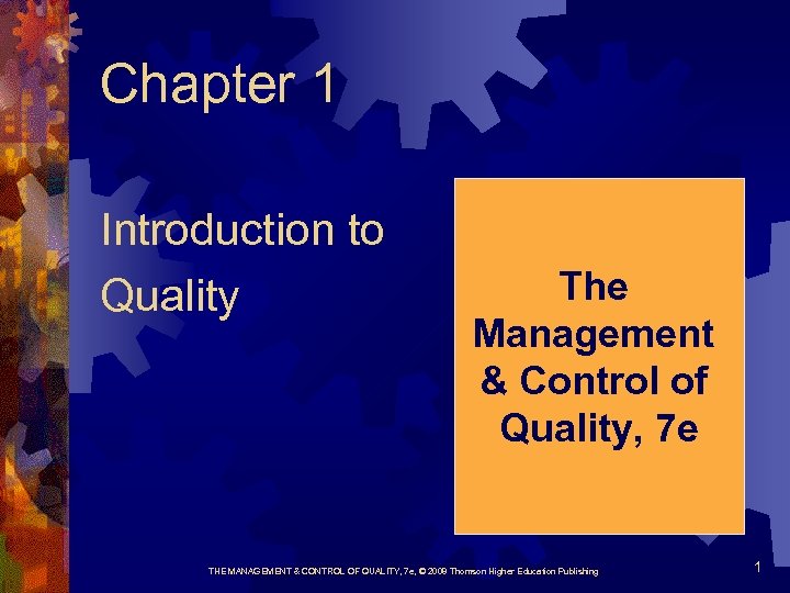 Chapter 1 Introduction to Quality The Management & Control of Quality, 7 e THE