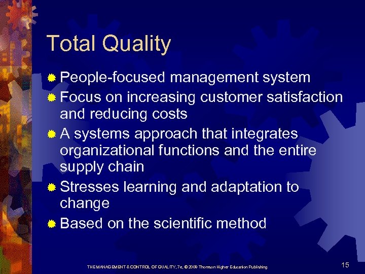 Total Quality ® People-focused management system ® Focus on increasing customer satisfaction and reducing