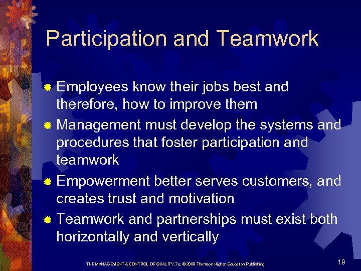 Participation and Teamwork Employees know their jobs best and therefore, how to improve them