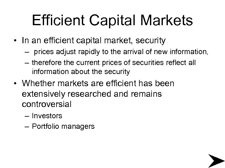 Efficient Capital Markets • In an efficient capital market, security – prices adjust rapidly