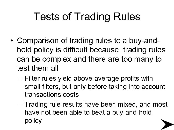 Tests of Trading Rules • Comparison of trading rules to a buy-andhold policy is