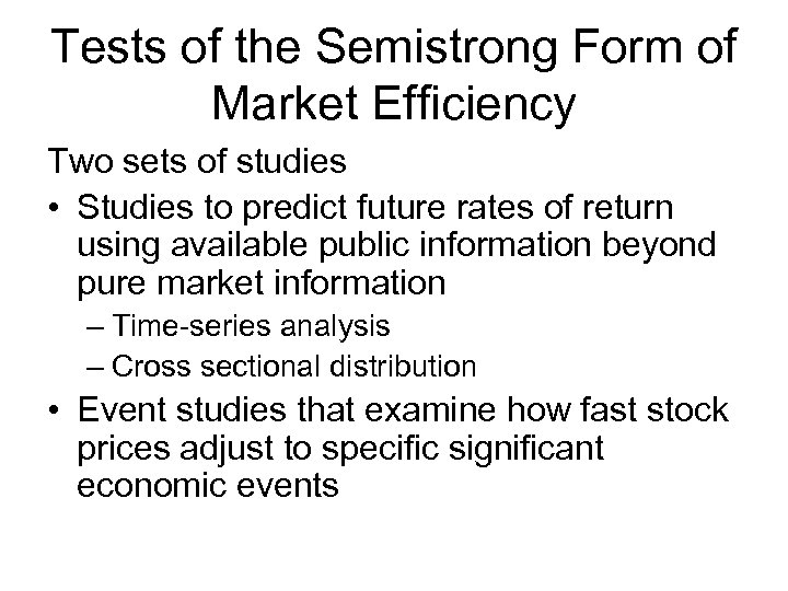 Tests of the Semistrong Form of Market Efficiency Two sets of studies • Studies