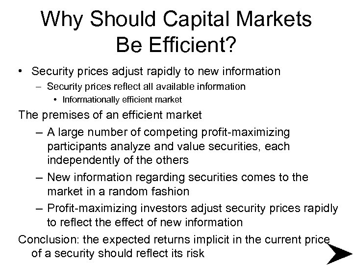Why Should Capital Markets Be Efficient? • Security prices adjust rapidly to new information