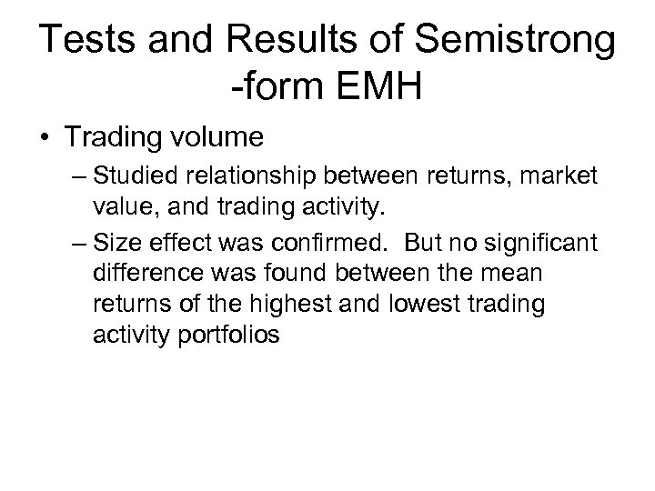 Tests and Results of Semistrong -form EMH • Trading volume – Studied relationship between