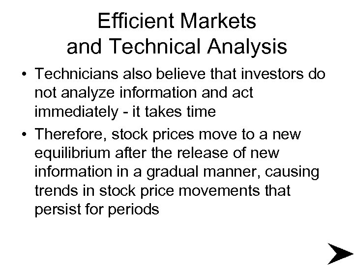 Efficient Markets and Technical Analysis • Technicians also believe that investors do not analyze