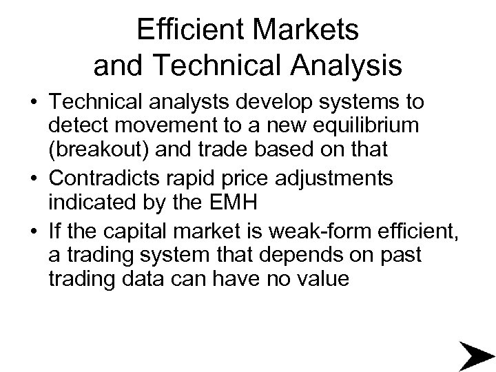 Efficient Markets and Technical Analysis • Technical analysts develop systems to detect movement to
