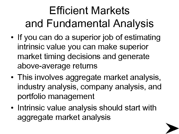 Efficient Markets and Fundamental Analysis • If you can do a superior job of