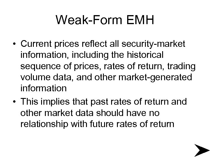 Weak-Form EMH • Current prices reflect all security-market information, including the historical sequence of