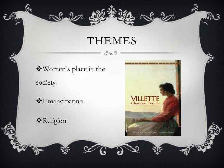 THEMES v. Women’s place in the society v. Emancipation v. Religion 