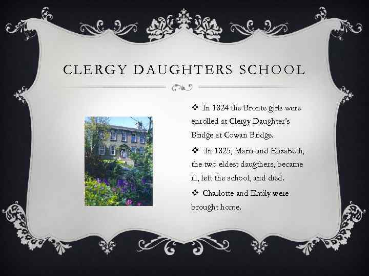 CLERGY DAUGHTERS SCHOOL v In 1824 the Bronte girls were enrolled at Clergy Daughter’s