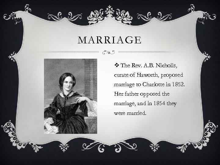 MARRIAGE v The Rev. A. B. Nicholls, curate of Haworth, proposed marriage to Charlotte