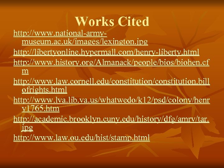 Works Cited http: //www. national-armymuseum. ac. uk/images/lexington. jpg http: //libertyonline. hypermall. com/henry-liberty. html http:
