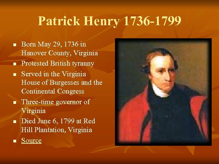 Patrick Henry 1736 -1799 n n n Born May 29, 1736 in Hanover County,
