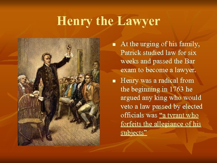 Henry the Lawyer n n At the urging of his family, Patrick studied law