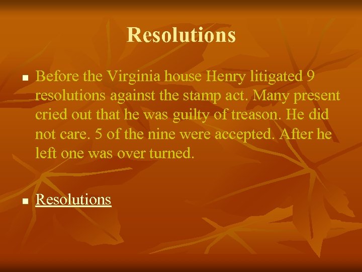 Resolutions n n Before the Virginia house Henry litigated 9 resolutions against the stamp