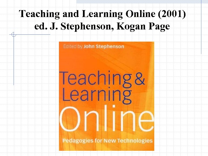 Teaching and Learning Online (2001) ed. J. Stephenson, Kogan Page 