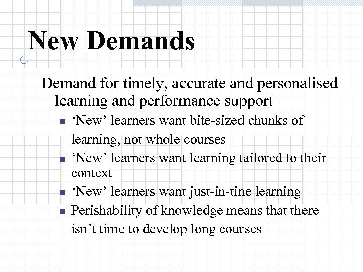 New Demands Demand for timely, accurate and personalised learning and performance support n n