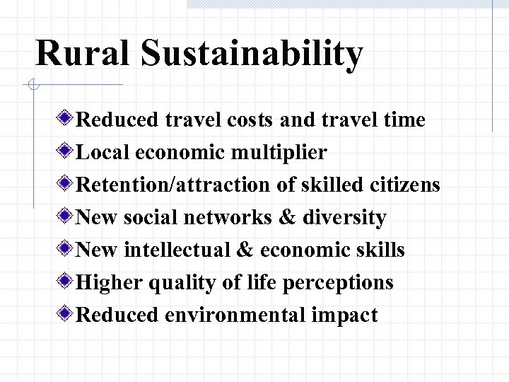 Rural Sustainability Reduced travel costs and travel time Local economic multiplier Retention/attraction of skilled