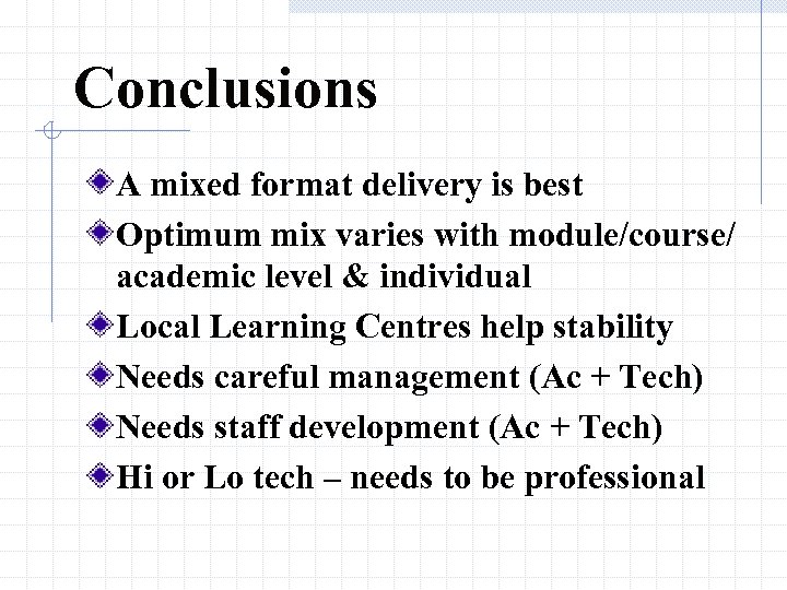 Conclusions A mixed format delivery is best Optimum mix varies with module/course/ academic level