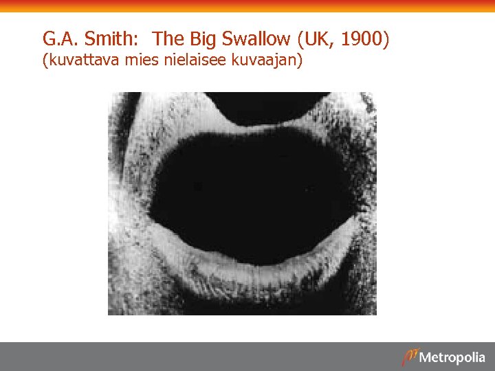 G. A. Smith: The Big Swallow (UK, 1900) (kuvattava mies nielaisee kuvaajan) 