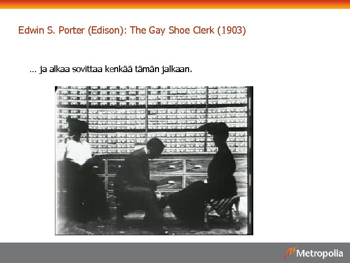 Edwin S. Porter (Edison): The Gay Shoe Clerk (1903) … ja alkaa sovittaa kenkää