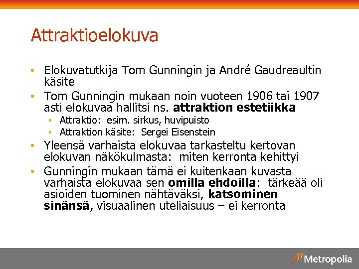 Attraktioelokuva • Elokuvatutkija Tom Gunningin ja André Gaudreaultin käsite • Tom Gunningin mukaan noin