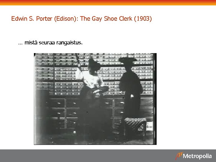 Edwin S. Porter (Edison): The Gay Shoe Clerk (1903) … mistä seuraa rangaistus. 