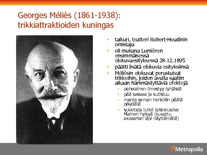 Georges Méliès (1861 -1938): trikkiattraktioiden kuningas • • taikuri, teatteri Robert-Houdinin omistaja oli mukana