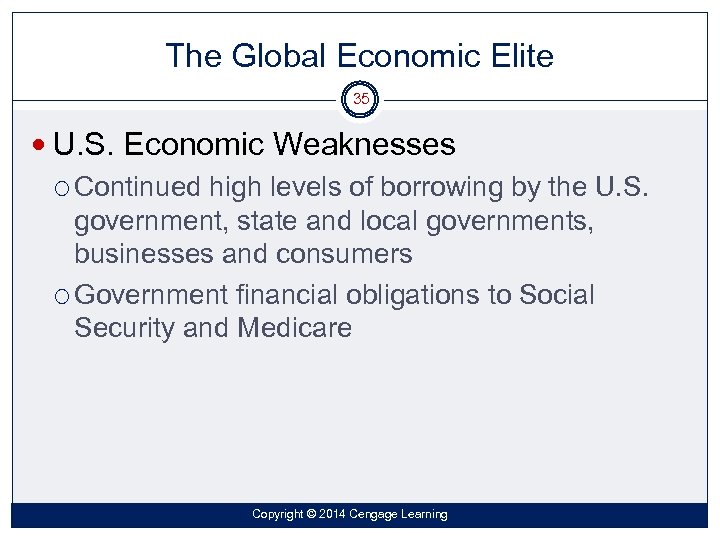 The Global Economic Elite 35 U. S. Economic Weaknesses Continued high levels of borrowing