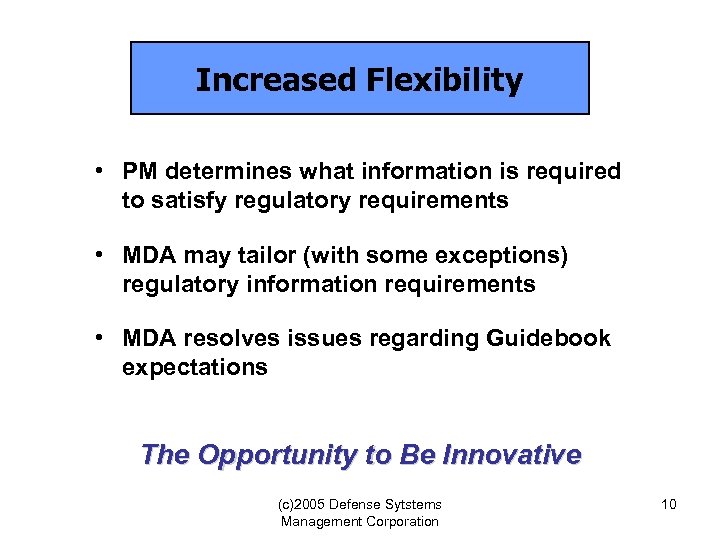 Increased Flexibility • PM determines what information is required to satisfy regulatory requirements •