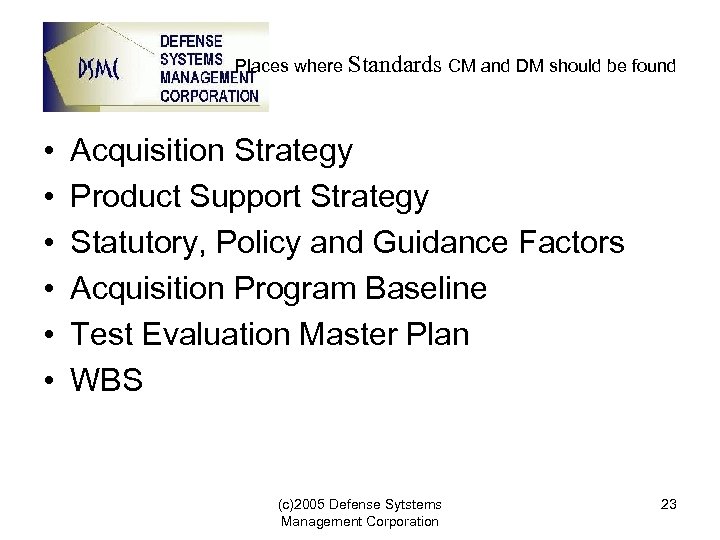 Places where Standards CM and DM should be found • • • Acquisition Strategy