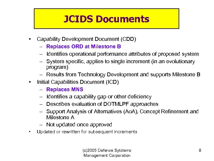 JCIDS Documents • • Capability Development Document (CDD) – Replaces ORD at Milestone B