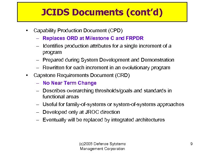 JCIDS Documents (cont’d) • • Capability Production Document (CPD) – Replaces ORD at Milestone
