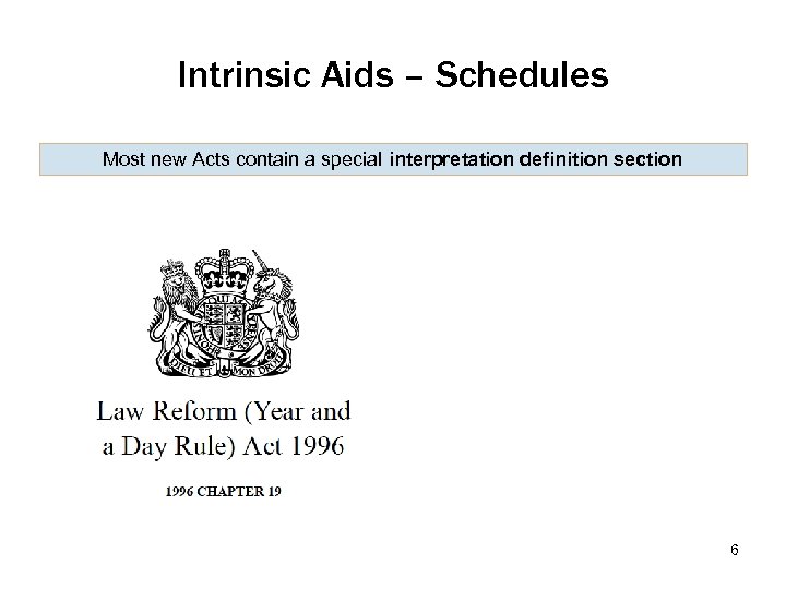 Intrinsic Aids – Schedules Most new Acts contain a special interpretation definition section 6