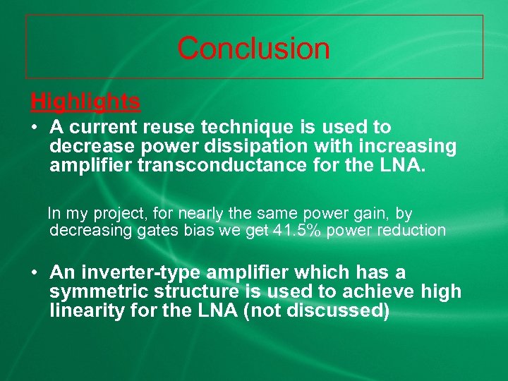 Conclusion Highlights • A current reuse technique is used to decrease power dissipation with