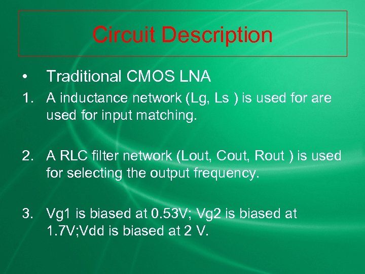 Circuit Description • Traditional CMOS LNA 1. A inductance network (Lg, Ls ) is