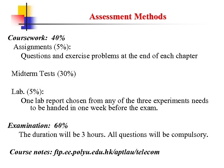 Assessment Methods Coursework: 40% Assignments (5%): Questions and exercise problems at the end of