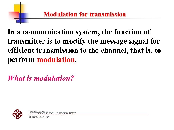 Modulation for transmission In a communication system, the function of transmitter is to modify