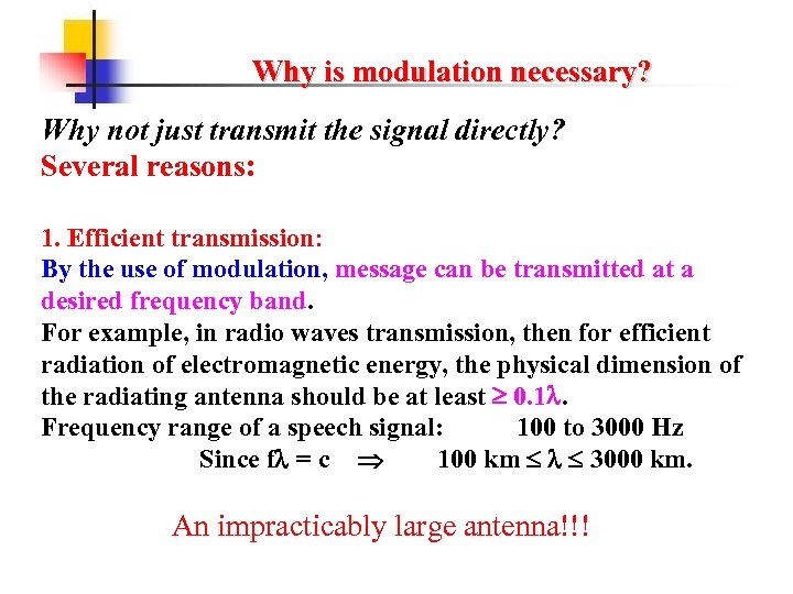 Why is modulation necessary? Why not just transmit the signal directly? Several reasons: 1.