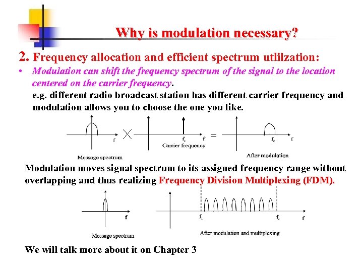 Why is modulation necessary? 2. Frequency allocation and efficient spectrum utlilzation: • Modulation can