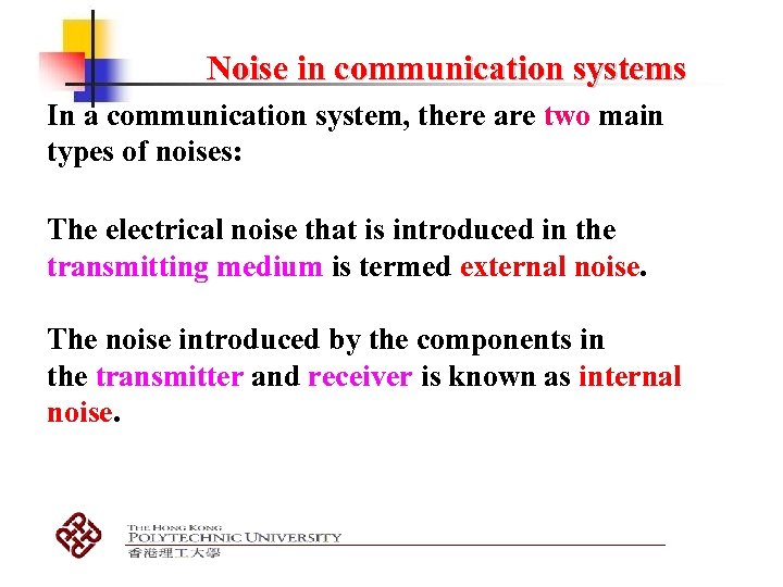 Noise in communication systems In a communication system, there are two main types of