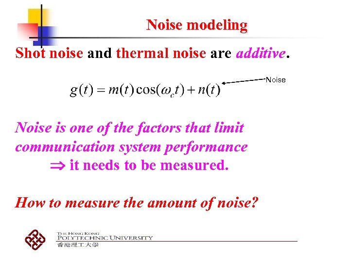 Noise modeling Shot noise and thermal noise are additive. Noise is one of the