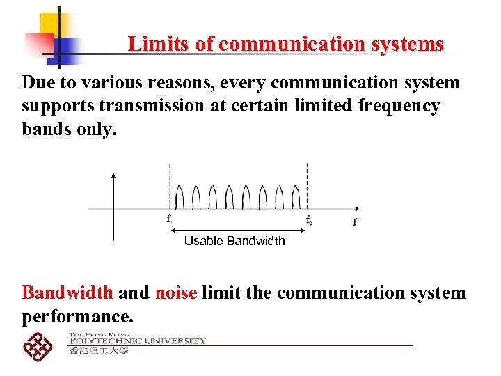 Limits of communication systems Due to various reasons, every communication system supports transmission at