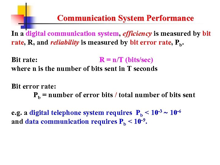 Communication System Performance In a digital communication system, efficiency is measured by bit rate,