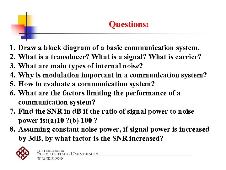 Questions: 1. 2. 3. 4. 5. 6. Draw a block diagram of a basic