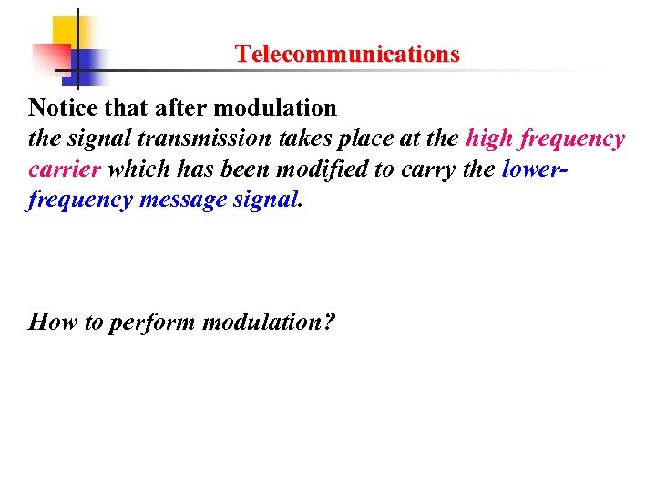 Telecommunications Notice that after modulation the signal transmission takes place at the high frequency