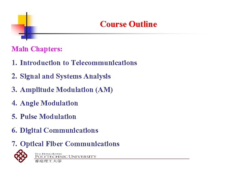 Course Outline Main Chapters: 1. Introduction to Telecommunications 2. Signal and Systems Analysis 3.