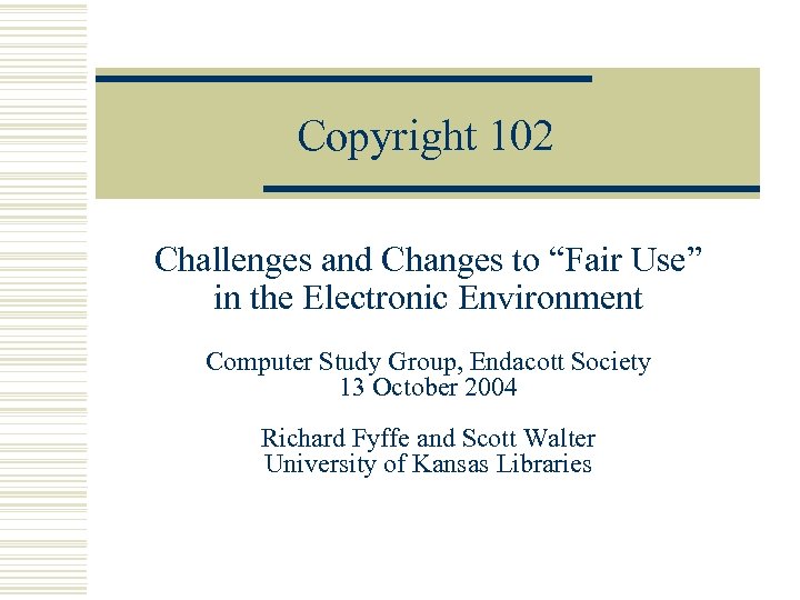 Copyright 102 Challenges and Changes to “Fair Use” in the Electronic Environment Computer Study